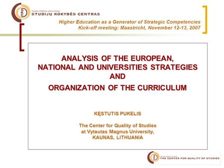 Higher Education as a Generator of Strategic Competencies Kick-off meeting: Maastricht, November 12-13, 2007 ANALYSIS OF THE EUROPEAN, NATIONAL AND UNIVERSITIES.