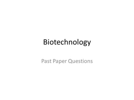 Biotechnology Past Paper Questions. 1. Outline the process of DNA profiling (genetic fingerprinting), including ways in which it can be used. 6 marks.