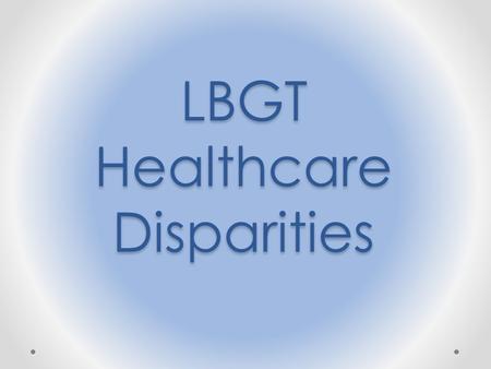 LBGT Healthcare Disparities. LGBT Leadership Symposium Hosted by AMSA & GLMA, and primarily attended by medical students Goals of the Symposium: Help.