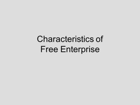 Characteristics of Free Enterprise. How does Free Enterprise answer the 3 Economic Questions? 1.What goods will be produced? sellers decide: what are.