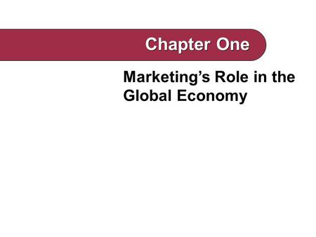 Marketing’s Role in the Global Economy Chapter One.
