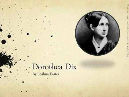 Dorothea Dix By: Joshua Easter