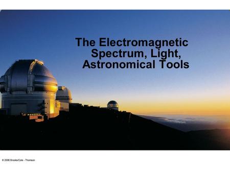 The Electromagnetic Spectrum, Light, Astronomical Tools.