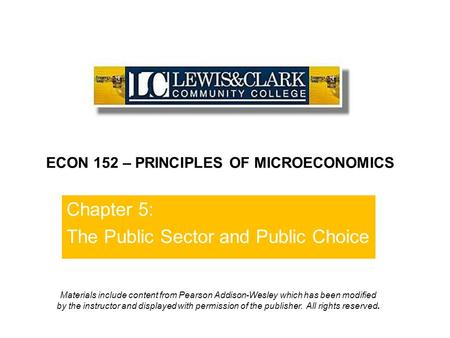 Chapter 5: The Public Sector and Public Choice ECON 152 – PRINCIPLES OF MICROECONOMICS Materials include content from Pearson Addison-Wesley which has.