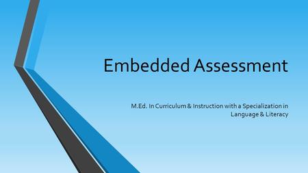Embedded Assessment M.Ed. In Curriculum & Instruction with a Specialization in Language & Literacy.