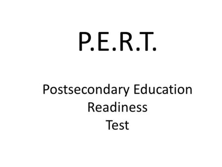 P.E.R.T. Postsecondary Education Readiness Test. TODAY’S PERT HANDOUT Evaluation Services copied only the pages that pertained to the actual administration.