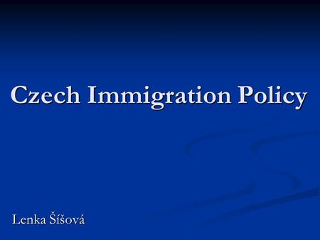 Czech Immigration Policy Lenka Šíšová. Foreigners in CR – 2004 Nationality: Ukrainian 78 263 Slovak 47 352 Vietnamese 34 179 Polish 16 265 Russian 14.