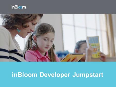 InBloom Developer Jumpstart. Agenda Education Technology Overview inBloom 101 Getting Involved Questions and Answers.