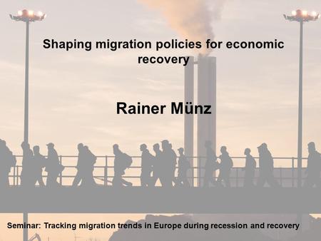 E R S T E G R O U P B A N K A G OE 0196 0337page 1 July 7, 2009 Shaping migration policies for economic recovery Rainer Münz Seminar: Tracking migration.