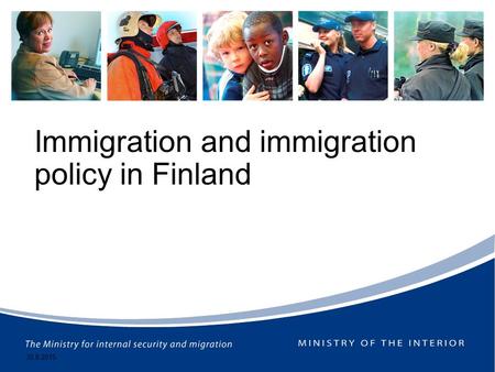 Immigration and immigration policy in Finland 30.8.2015.
