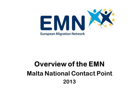 Overview of the EMN Malta National Contact Point 2013.