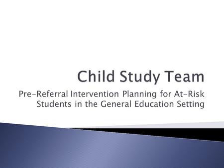 Pre-Referral Intervention Planning for At-Risk Students in the General Education Setting.