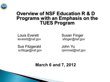 Overview of NSF Education R & D Programs with an Emphasis on the TUES Program Louis Everett Susan Finger  Sue Fitzgerald.