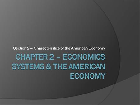 Section 2 – Characteristics of the American Economy.
