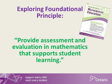 Exploring Foundational Principle: “Provide assessment and evaluation in mathematics that supports student learning.”