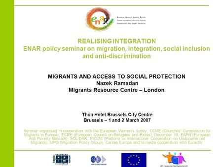 REALISING INTEGRATION ENAR policy seminar on migration, integration, social inclusion and anti-discrimination MIGRANTS AND ACCESS TO SOCIAL PROTECTION.