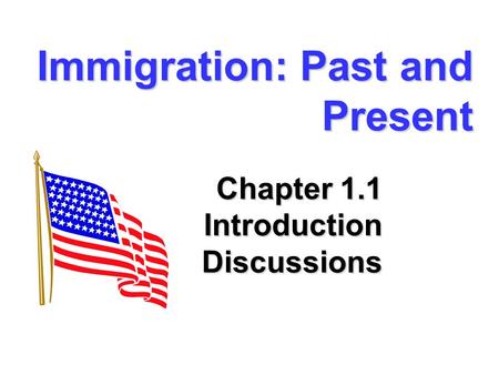 Immigration: Past and Present Chapter 1.1 Introduction Discussions.