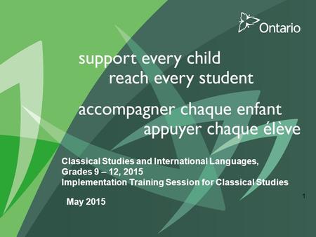 Classical Studies and International Languages, Grades 9 – 12, 2015 Implementation Training Session for Classical Studies May 2015.
