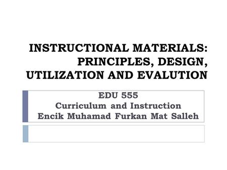 INSTRUCTIONAL MATERIALS: PRINCIPLES, DESIGN, UTILIZATION AND EVALUTION