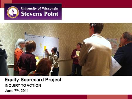 Center for Urban Education Equity Scorecard Project INQUIRY TO ACTION June 7 th, 2011.