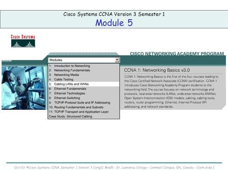 Oct-03 ©Cisco Systems CCNA Semester 1 Version 3 Comp11 Mod5 – St. Lawrence College – Cornwall Campus, ON, Canada – Clark slide 1 Cisco Systems CCNA Version.
