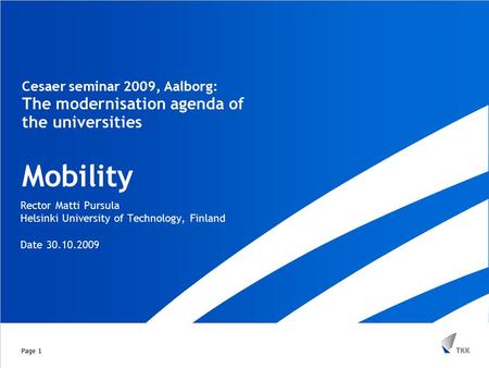 Cesaer seminar 2009, Aalborg: The modernisation agenda of the universities Mobility Rector Matti Pursula Helsinki University of Technology, Finland Date.