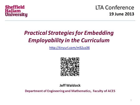 Practical Strategies for Embedding Employability in the Curriculum LTA Conference 19 June 2013 Jeff Waldock Department of Engineering and Mathematics,