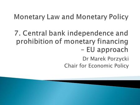 Dr Marek Porzycki Chair for Economic Policy.  Background  Central bank independence - functional independence - institutional independence - personal.