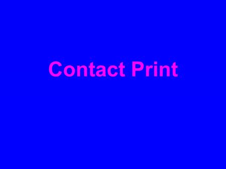 Contact Print. A contact print is a photographic image produced from a film, usually a negative. The defining characteristic of a contact print is that.