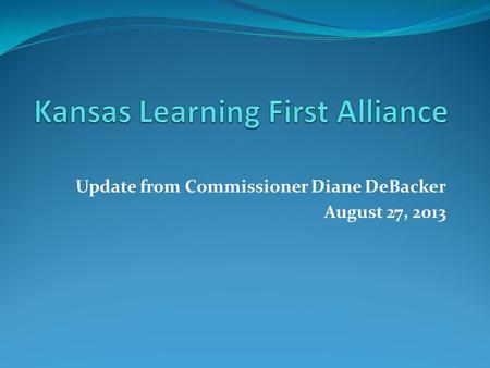 Update from Commissioner Diane DeBacker August 27, 2013.