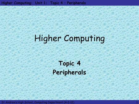 Higher Computing: Unit 1: Topic 4 – Peripherals St Andrew’s High School, Computing Department (4-2-12)1 Higher Computing Topic 4 Peripherals.