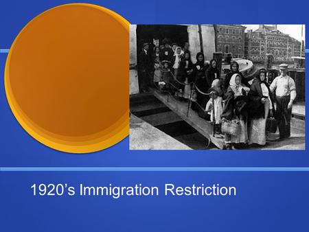 1920’s Immigration Restriction. 1921 Emergency Quota Act Immigrants per year cannot exceed 3% of total # of people from that country that already are.