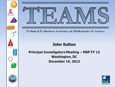 John Sutton Principal Investigators Meeting – MSP FY 12 Washington, DC December 16, 2013.