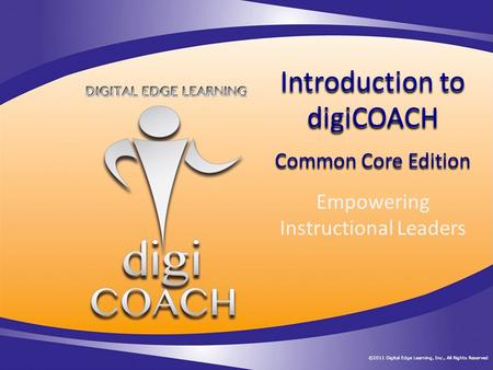 Introduction to digiCOACH Empowering Instructional Leaders Common Core Edition.