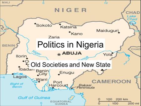 Politics in Nigeria Old Societies and New State. Prominence in the World larger than Britain and France combined over 1/5 of the people in Africa.