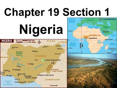 Chapter 19 Section 1 Nigeria. *Named from Niger River. 2X the size of California Ranks as the 32 nd biggest country in the world. 36 states and 1 territory.