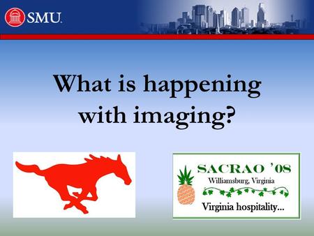 What is happening with imaging?. Presenter Joe Papari Director of Information Systems Southern Methodist University Dallas, Texas 75275-0181