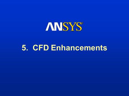 5. CFD Enhancements.