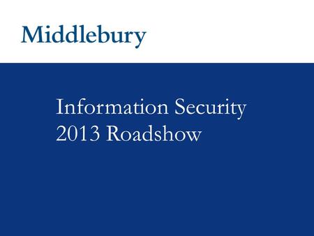 Information Security 2013 Roadshow. Roadshow Outline  Why We Care About Information Security  Safe Computing Recognize a Secure Web Site (HTTPS) How.