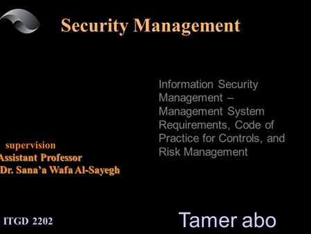 Information Security Management – Management System Requirements, Code of Practice for Controls, and Risk Management supervision Assistant Professor Dr.