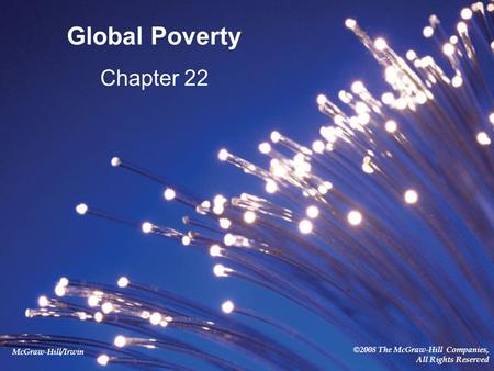 McGraw-Hill/Irwin ©2008 The McGraw-Hill Companies, All Rights Reserved Global Poverty Chapter 22.