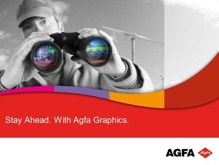 Stay Ahead. With Agfa Graphics.. Agfa Graphics in the Agfa-Gevaert Group Agfa HealthCare Imaging Technologies Healthcare IT solutions Agfa Graphics Prepress.