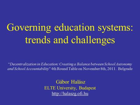 Governing education systems: trends and challenges “Decentralization in Education: Creating a Balance between School Autonomy and School Accountability”