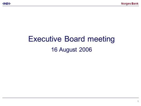 Norges Bank 1 Executive Board meeting 16 August 2006.