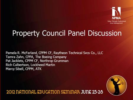 Please use the following two slides as a template for your presentation at NES. Property Council Panel Discussion Pamela R. McFarland, CPPM CF, Raytheon.