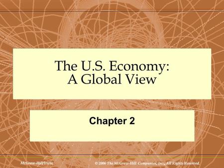 McGraw-Hill/Irwin © 2006 The McGraw-Hill Companies, Inc., All Rights Reserved. The U.S. Economy: A Global View Chapter 2.
