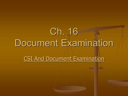 Ch. 16 Document Examination CSI And Document Examination CSI And Document Examination.