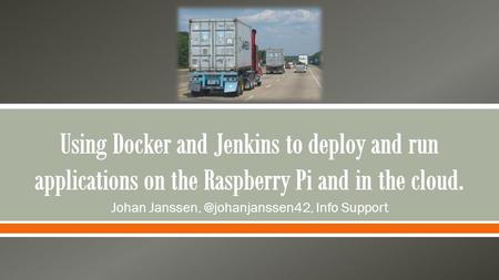 Johan Info Support. Internet of things Continuous delivery Docker Jenkins Questions.