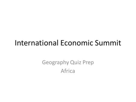 International Economic Summit Geography Quiz Prep Africa.