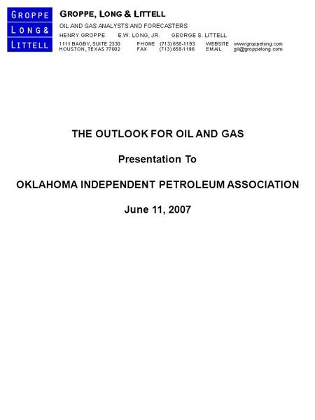 THE OUTLOOK FOR OIL AND GAS Presentation To OKLAHOMA INDEPENDENT PETROLEUM ASSOCIATION June 11, 2007.